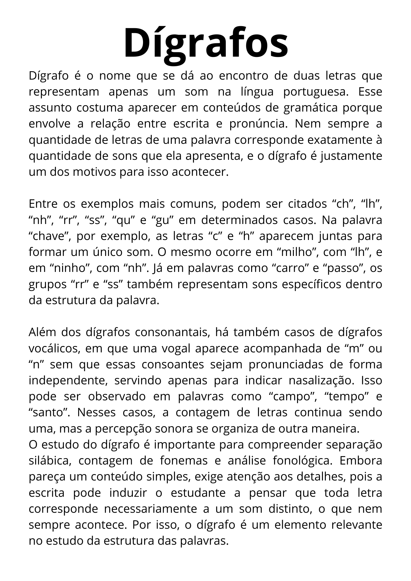O dígrafo é um fenômeno linguístico estudado na gramática da língua portuguesa e consiste na ocorrência de duas letras que, quando aparecem juntas em determinada palavra, representam apenas um úni O dígrafo é um fenômeno linguístico estudado na gramática da língua portuguesa e consiste na ocorrência de duas letras que, quando aparecem juntas em determinada palavra, representam apenas um úni